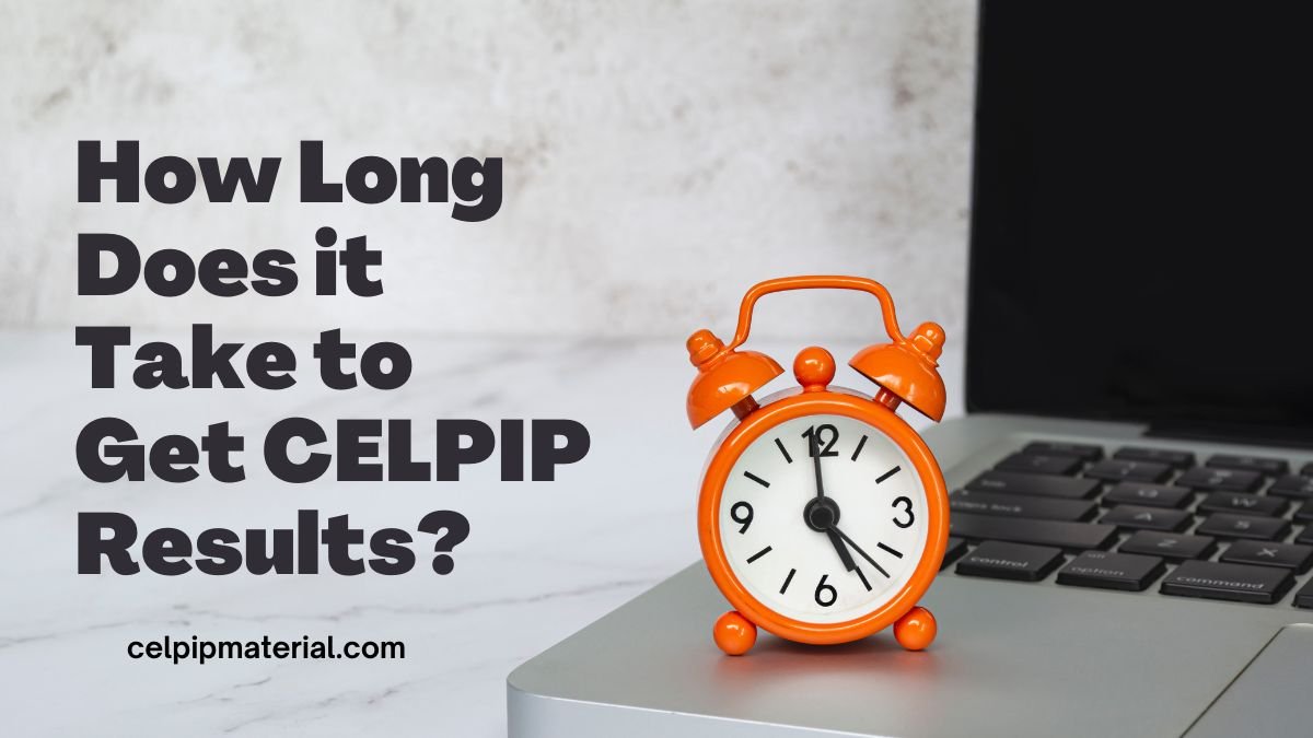 How Long Does it Take to Get CELPIP Results? 1 How Long Does it Take to Get CELPIP Results?
